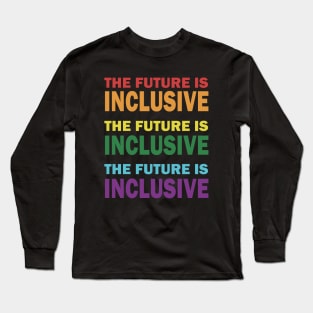 The Future is Inclusive Long Sleeve T-Shirt